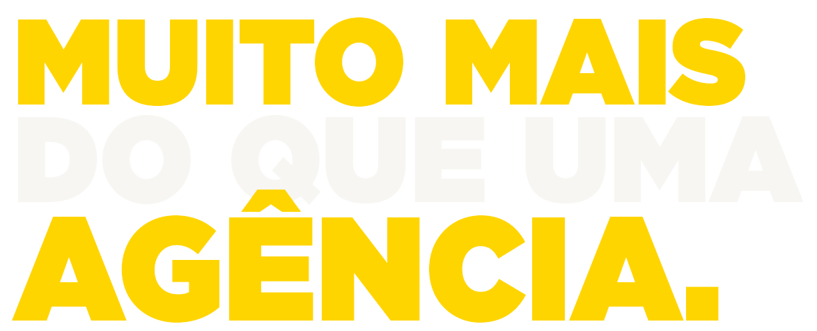 Muito mais do que uma agência.